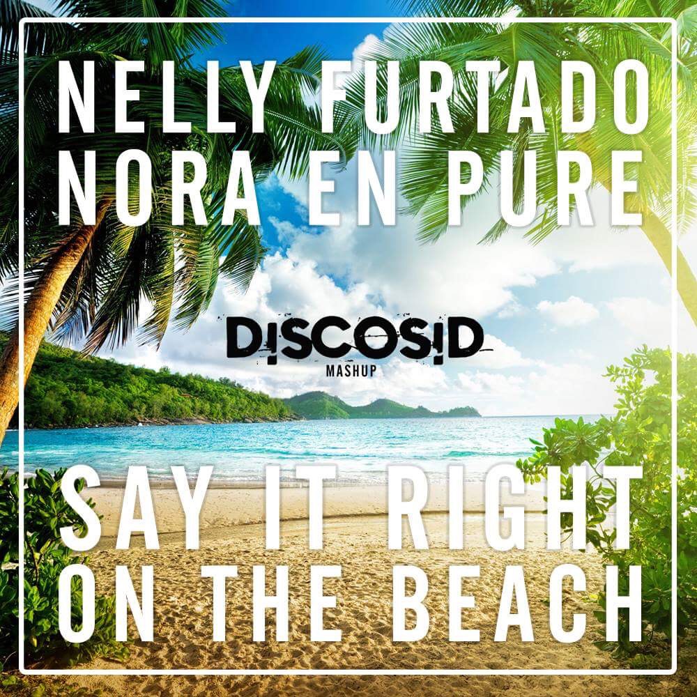 Nelly Furtado Vs Nora En Pure - Say It Right On The Beach (Discosid Mashup)